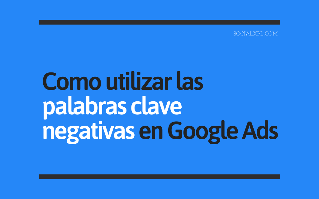 Palabras Clave Negativas En Google Ads SocialXPL