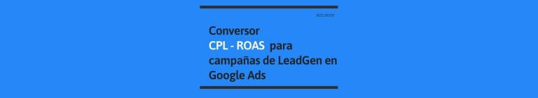 Conversor CPL - ROAS para LeadGen en Google Ads
