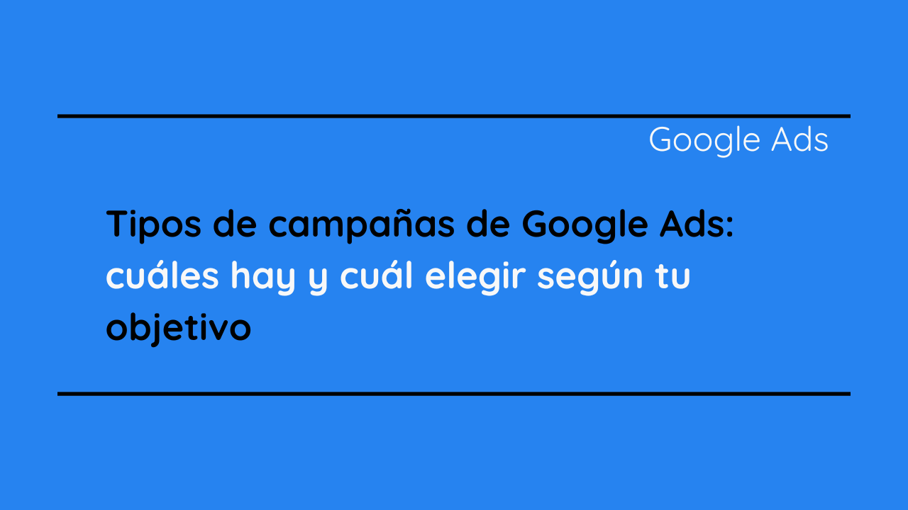 Tipos de campañas de Google Ads