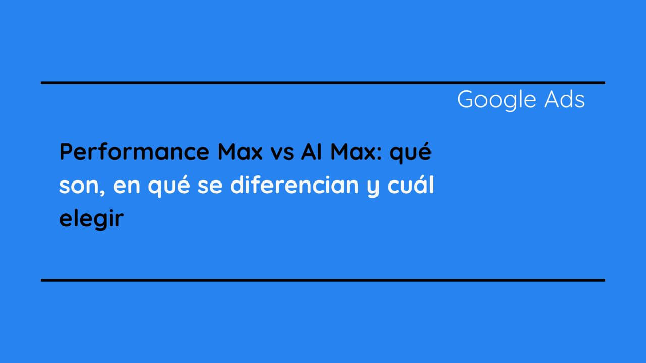 Performance Max vs AI Max