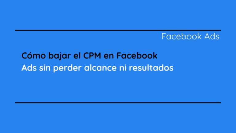 Cómo bajar el CPM en Facebook Ads